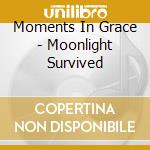 Moments In Grace - Moonlight Survived cd musicale di Moments In Grace