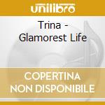 Trina - Glamorest Life cd musicale di Trina