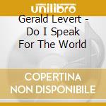 Gerald Levert - Do I Speak For The World cd musicale di Gerald Levert