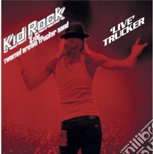 Kid Rock - Live Trucker cd musicale di Kid Rock