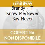 Brandy - 'T Know Me/Never Say Never cd