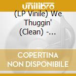 (LP Vinile) We Thuggin' (Clean) - (Explicit) - (Instrumental) B/W My Lifestyle (Explicit) - (Clean) - vinile
