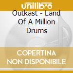 Outkast - Land Of A Million Drums cd