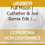 Full Moon ( Cutfather & Joe Remix Edit / Album Version ) cd