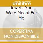 Jewel - You Were Meant For Me cd