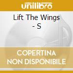 Lift The Wings - S