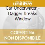 Car Underwater - Dagger Breaks Window cd