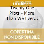 Twenty One Pilots - More Than We Ever Imagined cd