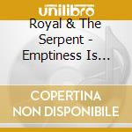 Royal & The Serpent - Emptiness Is Godly cd