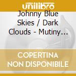 Johnny Blue Skies / Dark Clouds - Mutiny After Midnight cd