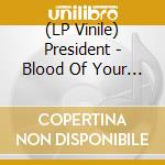 (LP Vinile) President - Blood Of Your Empire vinile