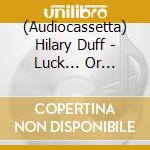 (Audiocassetta) Hilary Duff - Luck... Or Something cd