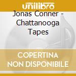 Jonas Conner - Chattanooga Tapes cd