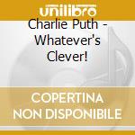 Charlie Puth - Whatever's Clever! cd