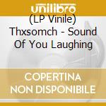 (LP Vinile) Thxsomch - Sound Of You Laughing vinile