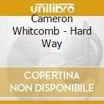 Cameron Whitcomb - Hard Way cd