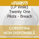 (LP Vinile) Twenty One Pilots - Breach vinile