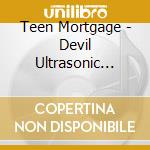 Teen Mortgage - Devil Ultrasonic Dream cd