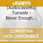 (Audiocassetta) Turnstile - Never Enough (Sky Blue Shell) cd