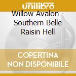 Willow Avalon - Southern Belle Raisin Hell cd