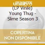 (LP Vinile) Young Thug - Slime Season 3 vinile