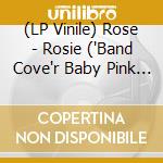 (LP Vinile) Rose - Rosie ('Band Cove'r Baby Pink Vinyl) vinile