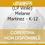 (LP Vinile) Melanie Martinez - K-12 vinile