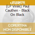(LP Vinile) Paul Cauthen - Black On Black vinile