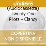 (Audiocassetta) Twenty One Pilots - Clancy cd