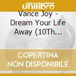 Vance Joy - Dream Your Life Away (10Th Anniversary) (Three Colours Splatter Vinyl) (2 Lp) cd