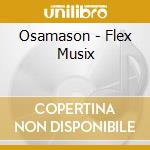 Osamason - Flex Musix cd musicale