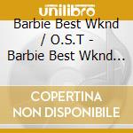 Barbie Best Wknd / O.S.T - Barbie Best Wknd / O.S.T cd