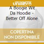 A Boogie Wit Da Hoodie - Better Off Alone cd