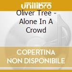 Oliver Tree - Alone In A Crowd cd
