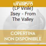 (LP Vinile) Ilsey - From The Valley vinile