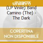 (LP Vinile) Band Camino (The) - The Dark vinile