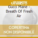 Gucci Mane - Breath Of Fresh Air cd musicale
