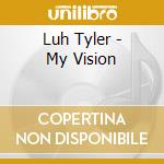Luh Tyler - My Vision cd