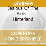Jealous Of The Birds - Hinterland cd
