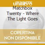 Matchbox Twenty - Where The Light Goes cd