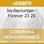 Jaydayoungan - Forever 23 2X cd