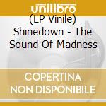 (LP Vinile) Shinedown - The Sound Of Madness lp vinile