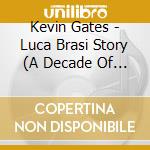 Kevin Gates - Luca Brasi Story (A Decade Of Brasi) cd