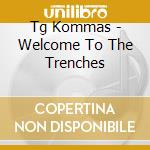Tg Kommas - Welcome To The Trenches cd