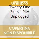 Twenty One Pilots - Mtv Unplugged cd musicale
