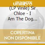 (LP Vinile) Sir Chloe - I Am The Dog (Milky Clear Vinyl, 2 Inserts, Gatefold, Limited To 2000, Indie-Retail Exclusive) vinile