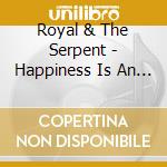 Royal & The Serpent - Happiness Is An Inside Job cd