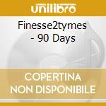Finesse2tymes - 90 Days cd