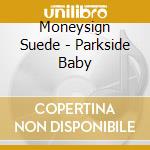 Moneysign Suede - Parkside Baby cd