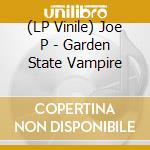 (LP Vinile) Joe P - Garden State Vampire vinile